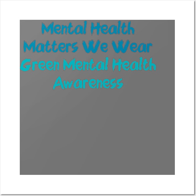 Mental Health Matters We Wear Green Mental Health Awareness Wall Art by YourSelf101